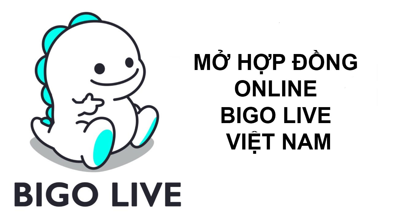 mở hợp đồng online bigo live